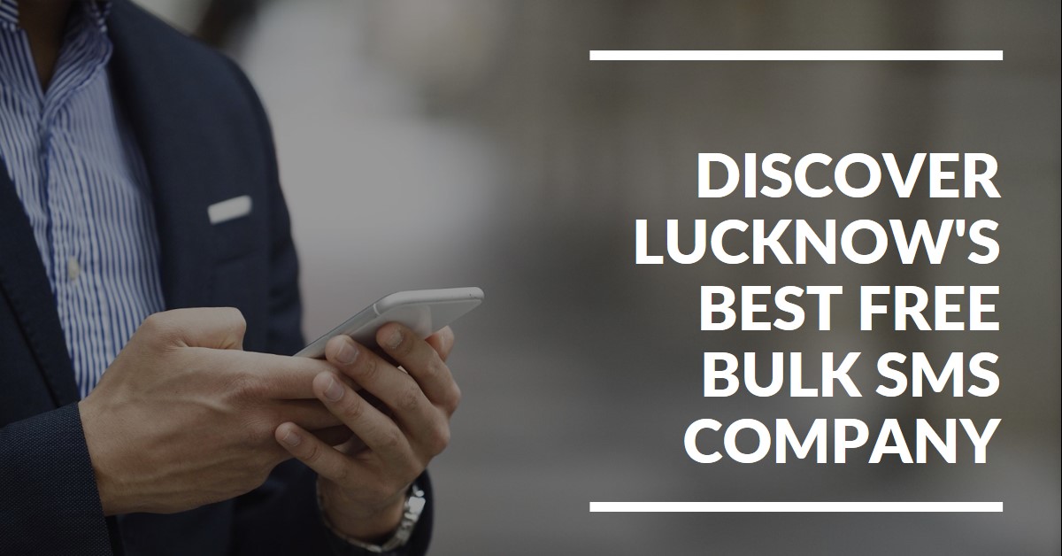 Unlock the Power of Communication: Discover Lucknow's Best Free Bulk SMS Company